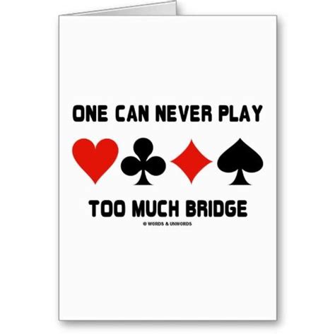 One Can Never Play Too Much Bridge Card Suits Play Bridge Love
