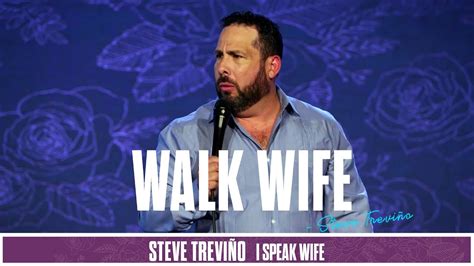 walk wife steve treviño i speak wife youtube