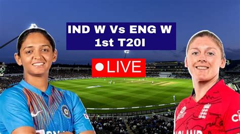 Ind W Vs Eng W Live Score Streaming Online Today India Women Vs England Women 1st T20 Cricket