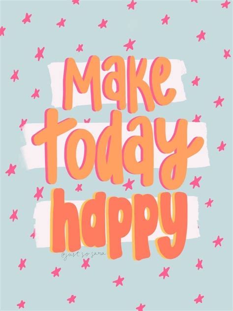 Make Today Happy The Words Words Of Wisdom Inspirational Quotes