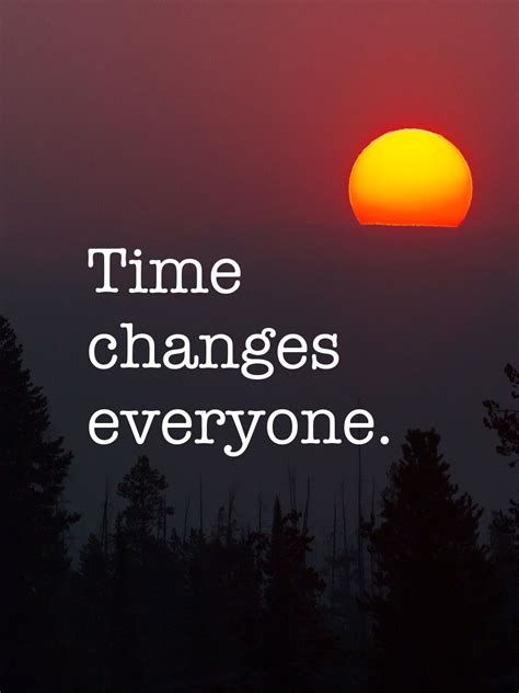 Time Changes Everyone Inspiring Quotes About Life Inspirational