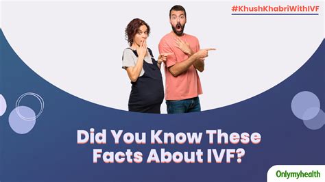Ivf Facts 5 Interesting Ivf Facts That You May Not Know Onlymyhealth