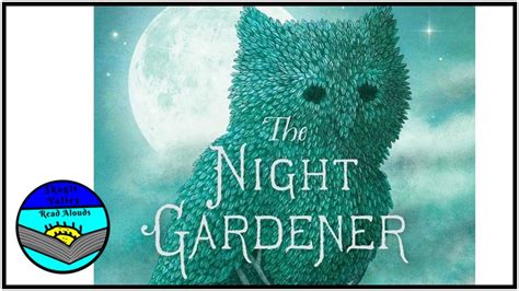 The Night Gardener Read Aloud By The Fan Brothers Youtube