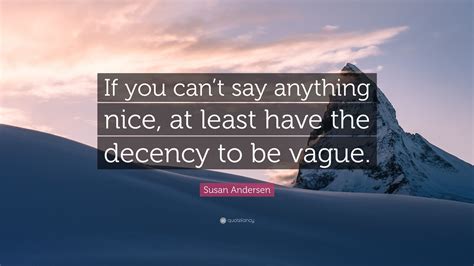 Susan Andersen Quote If You Cant Say Anything Nice At