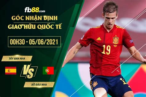 Để tạo tài cá độ bóng đá online click vào đây hoặc click vào banner bên dưới. Kèo hot Tây Ban Nha vs Bồ Đào Nha 0h30 ngày 05/06/2021