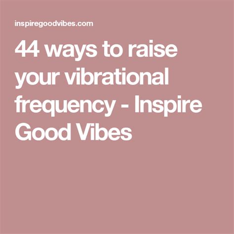 44 Ways To Raise Your Vibrational Frequency Inspire Good Vibes