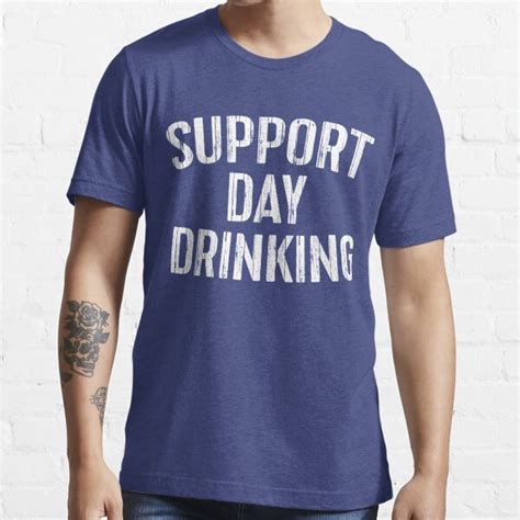 support day drinking t shirt for sale by deepstone redbubble support day drinking t shirts