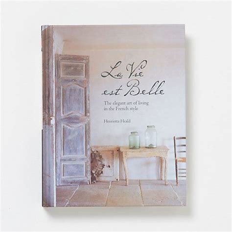 La Vie Est Belle The Elegant Art Of Living In The French Style By