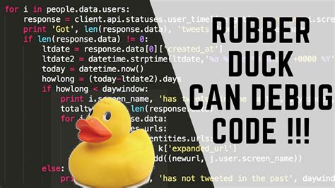 The rubber duck debugging method is as follows: This Rubber Duck can Debug your code !! - YouTube