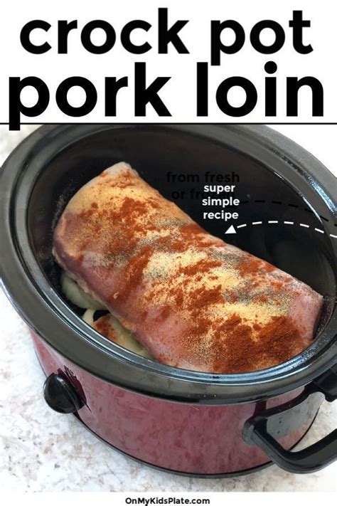 How To Cook Amazing Pork Loin In The Crock Pot Every Time Pork Loin