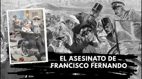 ¿por QuÉ El Asesinato De Francisco Fernando DetonÓ La Primera Guerra