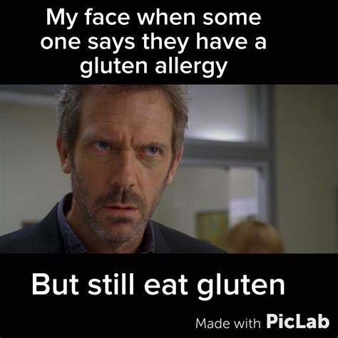 My Face When Someone Says They Have A Gluten Allergy But Still Eat