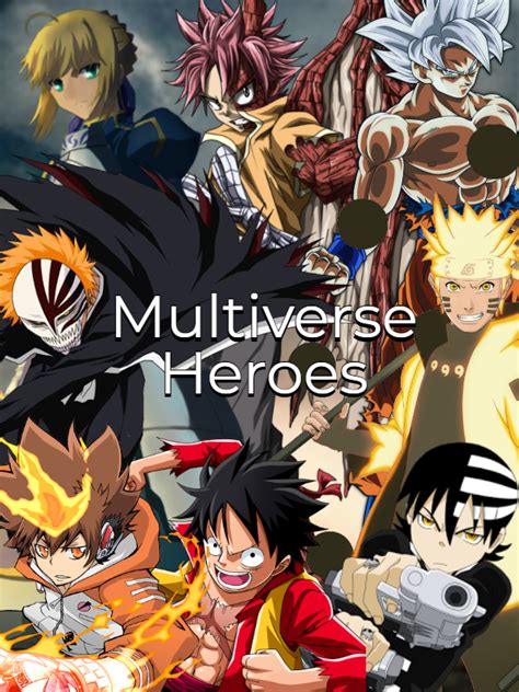 Anime Multiverse Heroes By Herocollector16 On Deviantart