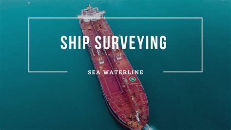 Ship Surveying And Inspection What You Need To Know Sea Waterline Hot