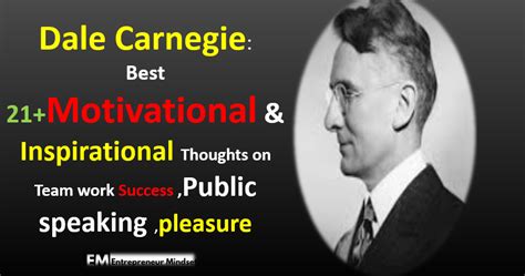 Quotations by dale carnegie, american writer, born november 24, 1888. Dale Carnegie: Best 21+ Motivational & Inspirational ...