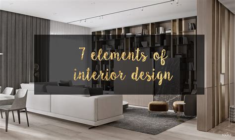 What Is Interior Design Exactly Our Guide To The 7 Elements Of