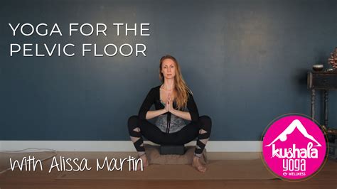 yoga for the pelvic floor kushala yoga and wellness in port moody