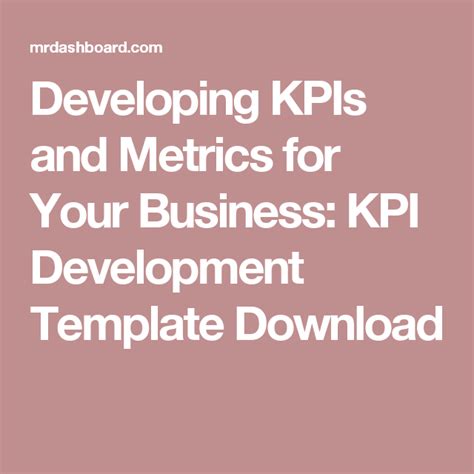 Who invented kpi business dashboards? Developing KPIs and Metrics for Your Business: KPI Development Template Download (With images ...