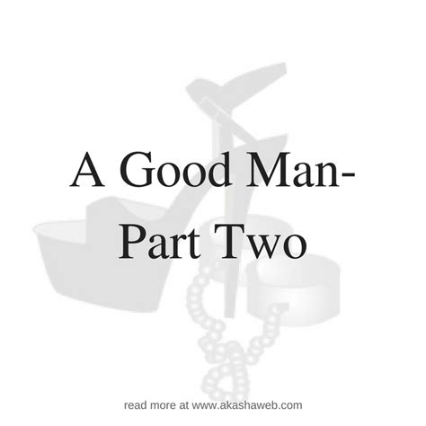 a good man part two akasha s web femdom stories about male submission