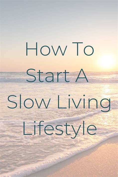 10 Simple Steps On How To Start A Slow Living Lifestyle Slow Living