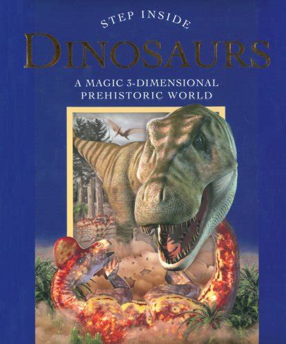 Step Inside Dinosaurs A Magical 3 Dimensional Prehistoric World Step