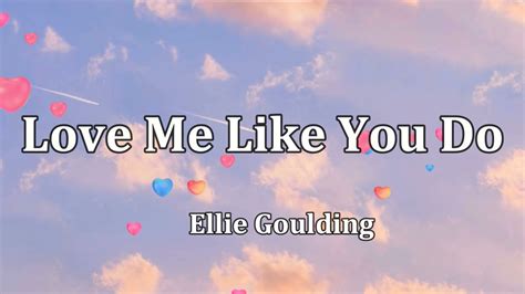 Love Me Like You Do Ellie Goulding Lyrics Video Youtube
