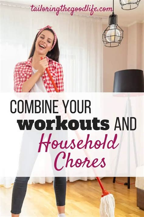 How To Save Time By Combining Your Workouts And Household Chores Tailoring The Good Life
