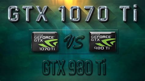 Geforce Gtx 1070 Ti Vs Gtx 980 Ti Benchmark Review 1080p 1440p 4k