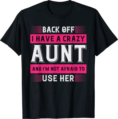 back off i have a crazy aunt and i m not afraid to use her t shirt uk fashion