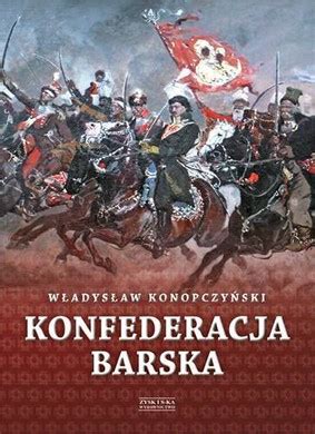 Check spelling or type a new query. Władysław Konopczyński - Konfederacja barska. Tom 1 ...