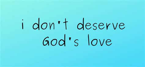 I Don’t Deserve God’s Love