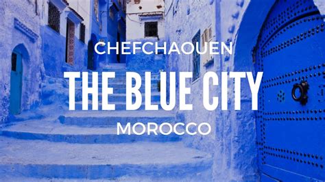 The Blue City Chefchaouen Morocco Youtube