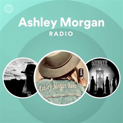 Ashley Morgan Radio Playlist By Spotify Spotify