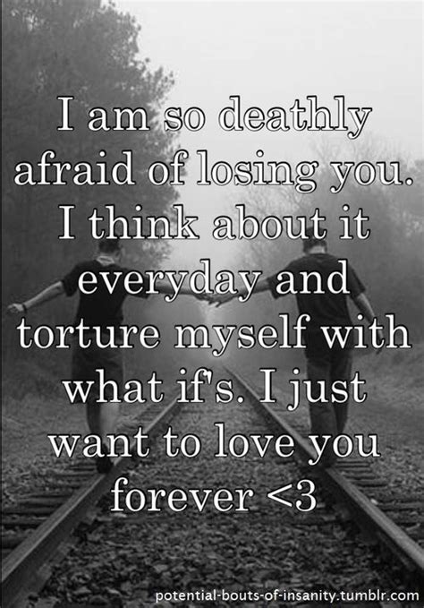 Best quotes about the fear of losing someone. i get worried sometimes, i get scared. but thats only ...