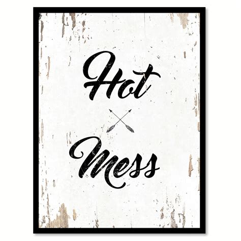 Explore 767 mess quotes by authors including nick saban, cher, and will rogers at brainyquote. Hot Mess Quote Saying White Canvas Print with Picture Frame Home Decor Wall Art Gift Ideas 22" x ...