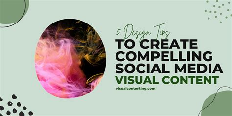 5 Design Tips To Create Compelling Social Media Visual Content Visual