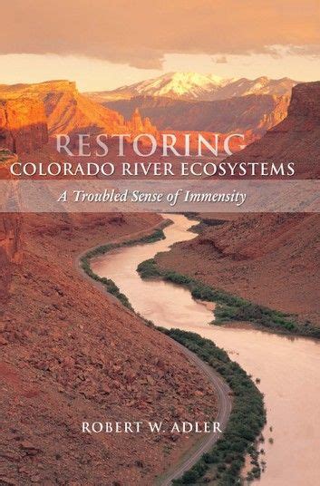 restoring colorado river ecosystems a troubled sense of im colorado river colorado