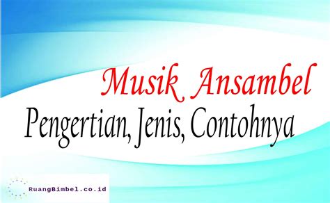 Pengertian Musik Ansambel, Jenis, Cara dan Contohnya
