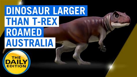 Scientists Discover Dinosaur Larger Than A T Rex Once Roamed