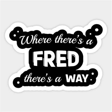 Fred Name Saying Design For Proud Freds Fred Sticker Teepublic