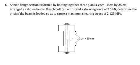Solved 6 A Wide Flange Section Is Formed By Bolting Together Three