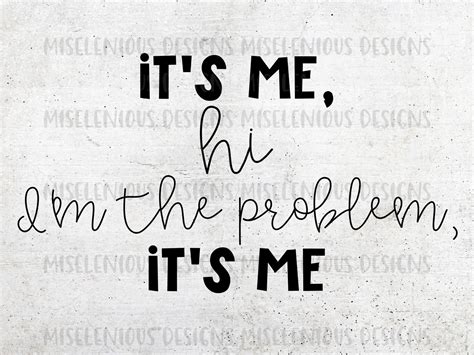 Its Me Hi Im The Problem Its Me Lyrics Png Svg Etsy