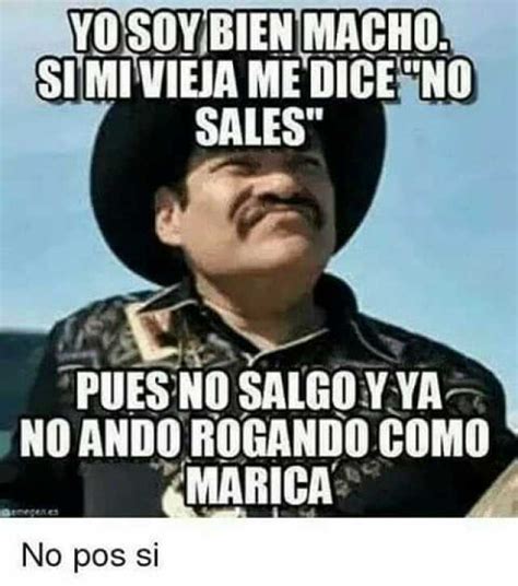 Yo Soy Bien Macho Si Mi Vieja Me Dice No Sales Pues No Salgo Y Ya No