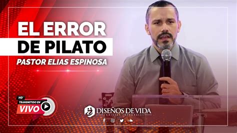 🔴 † Pilato El Hombre Que Crucificó Su Esperanza • Elías Espinosa • Prédicas Cristianas Youtube