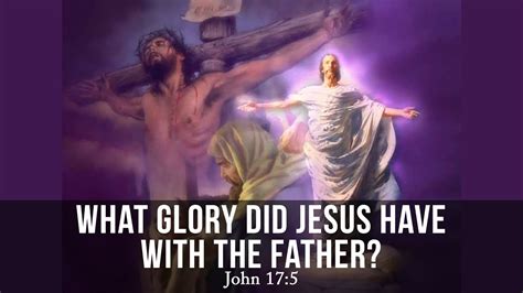 What Glory Did Jesus Have With The Father John 175 Youtube
