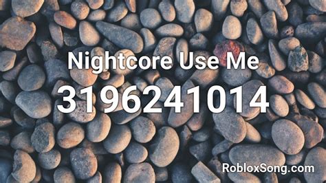 Nightcore Use Me Roblox Id Roblox Music Codes