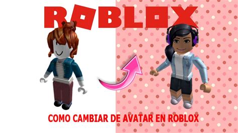 Roblox Chicas Como Crear Un Avatar En Roblox Y Modificar Su Aspecto