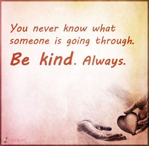 You Never Know What Someone Is Going Through Be Kind Always Popular Inspirational Quotes At