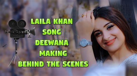 Laila Khan Song Deewana Making Behind The Scenes New Song Pashto Song Behind The