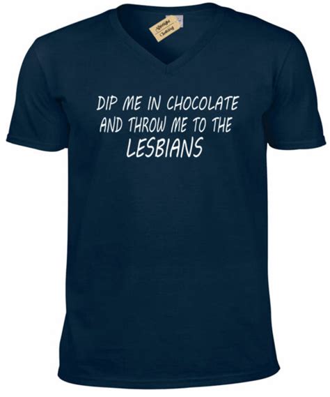 Dip Me In Chocolate And Throw Me To The Lesbians Mens Funny V Neck T